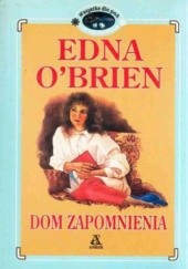 Okładka książki Dom zapomnienia Edna O'Brien