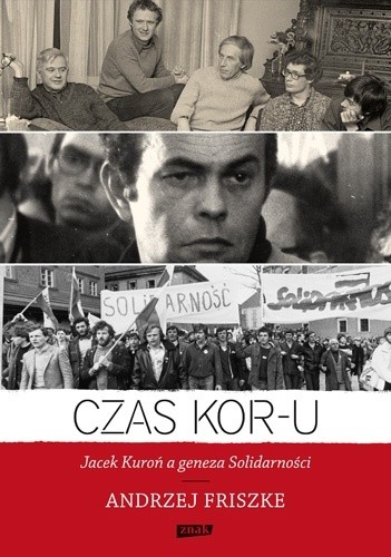 Okładka książki Czas KOR-u. Jacek Kuroń a geneza Solidarności Andrzej Friszke