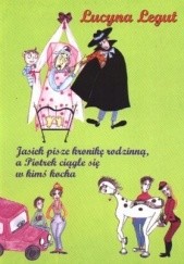Okładka książki Jasiek pisze kronikę rodzinną, a Piotrek ciągle się w kimś kocha Lucyna Legut