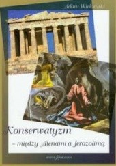 Okładka książki Konserwatyzm miedzy Atenami a Jerozolimą. Szkice post-awerroistyczne.