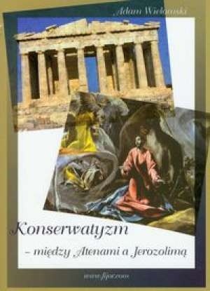 Okładka książki Konserwatyzm miedzy Atenami a Jerozolimą. Szkice post-awerroistyczne. Adam Wielomski
