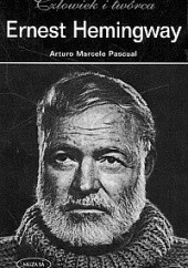Okładka książki Ernest Hemingway. Człowiek i twórca Arturo Marcelo Pascual