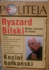 Okładka książki Kocioł bałkański. Wojna wróciła do domu Ryszard Bilski