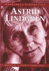 Okładka książki Astrid Lindgren: Opowieść o życiu i twórczości Margareta Strömstedt