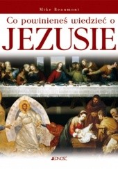 Okładka książki Co powinieneś wiedzieć o Jezusie Mike Beaumont