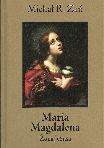 Maria Magdalena. Żona Jezusa