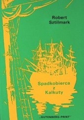 Okładka książki Spadkobierca z Kalkuty. Tom 1-2 Robert Sztilmark