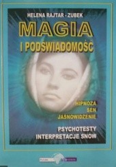 Okładka książki Magia i podświadomość : hipnoza, sen, jasnowidzenie, psychotesty, interpretacje snów Helena Rajtar-Zubek