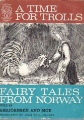 Okładka książki A Time for Trolls. Fairy Tales from Norway Peter Christen Asbjornsen, Jørgen Moe