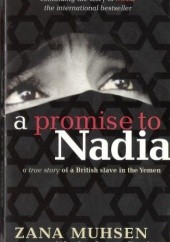 Okładka książki A promise to Nadia: A True Story of a British Slave in the Yemen. Zana Muhsen