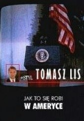 Okładka książki Jak to się robi w Ameryce Tomasz Lis