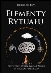 Okładka książki Elementy rytuału. Powietrze, woda, ogień i ziemia w wiccańskim kręgu Deborah Lipp