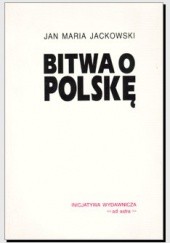 Okładka książki Bitwa o Polskę Jan Maria Jackowski