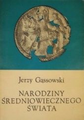 Okładka książki Narodziny średniowiecznego świata Jerzy Gąssowski