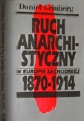 Okładka książki Ruch anarchistyczny w Europie Zachodniej 1870-1914 Daniel Grinberg