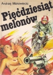 Okładka książki Pięćdziesiąt melonów Andrzej Makowiecki