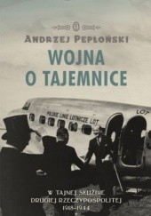 Okładka książki Wojna o tajemnice. W tajnej służbie Drugiej Rzeczypospolitej 1918-1944 Andrzej Pepłoński