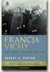 Okładka książki Francja Vichy. Stara gwardia i nowy ład, 1940–1944 Robert O. Paxton