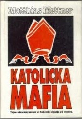 Okładka książki Katolicka Mafia Matthias Mettner