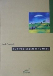 Okładka książki I ja pobiegłem w tę mgłę Jacek Podsiadło