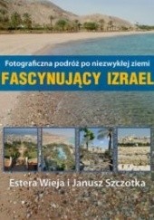 Okładka książki Fascynujący Izrael Janusz Szczotka, Estera Wieja