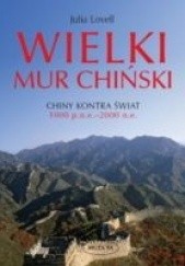 Okładka książki Wielki Mur Chiński. Chiny kontra świat 1000 p.n.e.–2000 n.e. Julia Lovell