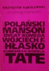 Okładka książki Jak umierają nieśmiertelni Krzysztof Kąkolewski