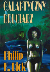 Okładka książki Galaktyczny druciarz Philip K. Dick