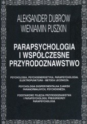 Okładka książki Parapsychologia i współczesne przyrodoznawstwo Aleksander Dubrow, Wieniamin Puszkin
