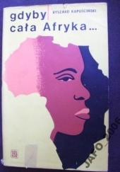 Okładka książki Gdyby cała Afryka... Ryszard Kapuściński