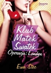 Okładka książki Klub Matek Swatek. Operacja: Londyn Ewa Stec