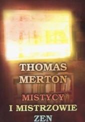 Okładka książki Mistycy i mistrzowie Zen Thomas Merton OCSO