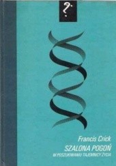 Okładka książki Szalona pogoń. W poszukiwaniu tajemnicy życia Francis Crick