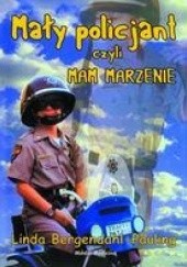Okładka książki Mały policjant, czyli Mam Marzenie Linda Bergendhal-Pauling