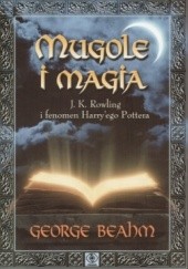 Okładka książki Mugole i magia: J.K. Rowling i fenomen Harry’ego Pottera George Beahm