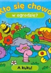 Okładka książki Kto się chowa w ogrodzie A kuku Beata Wojtkowska