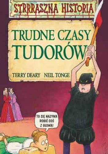 Okładka książki Trudne czasy Tudorów Terry Deary