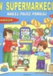 Okładka książki W supermarkecie-naklej,policz,pomaluj Mariola Langowska