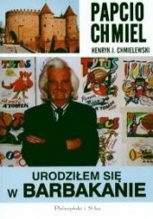 Okładka książki Urodziłem się w Barbakanie Henryk Jerzy Chmielewski