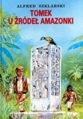 Okładka książki Tomek u źródeł Amazonki Alfred Szklarski