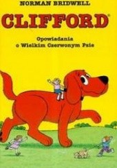 Okładka książki Opowiadania o Wielkim Czerwonym Psie /Clifford wielki czerwony pies Norman Bridwell