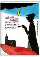 Okładka książki Mors, Pinky i trzynasta komnata Dariusz Rekosz