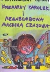 Okładka książki Koszmarny Karolek i megabombowa machina czasowa Francesca Simon
