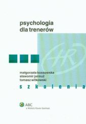 Okładka książki Psychologia dla trenerów Sławomir Jarmuż, Małgorzata Kossowska, Tomasz Witkowski