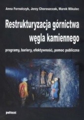 Okładka książki Restrukturyzacja górnictwa węgla kamiennego Jerzy Choroszczak, Anna Fornalczyk, Marek Mikulec