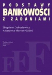 Okładka książki Podstawy bankowości z zadaniami Zbigniew Dobosiewicz, Katarzyna Marton-Gadoś