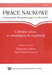 Okładka książki Człowiek I Praca W Zmieniającej Się Organizacji Małgorzata Gableta, Agata Pietroń-Pyszczek
