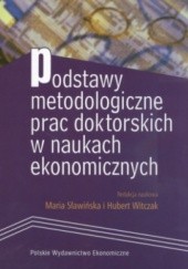 Okładka książki Podstawy metodologiczne prac doktorskich w naukach ekonomicznych Maria Sławińska, Hubert Witczak