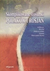 Okładka książki Skomplikowane stosunki Polaków i Rosjan Michał Dobroczyński, Joanna Marszałek-Kawa