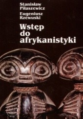 Okładka książki Wstęp do afrykanistyki Stanisław Piłaszewicz, Eugeniusz Rzewuski